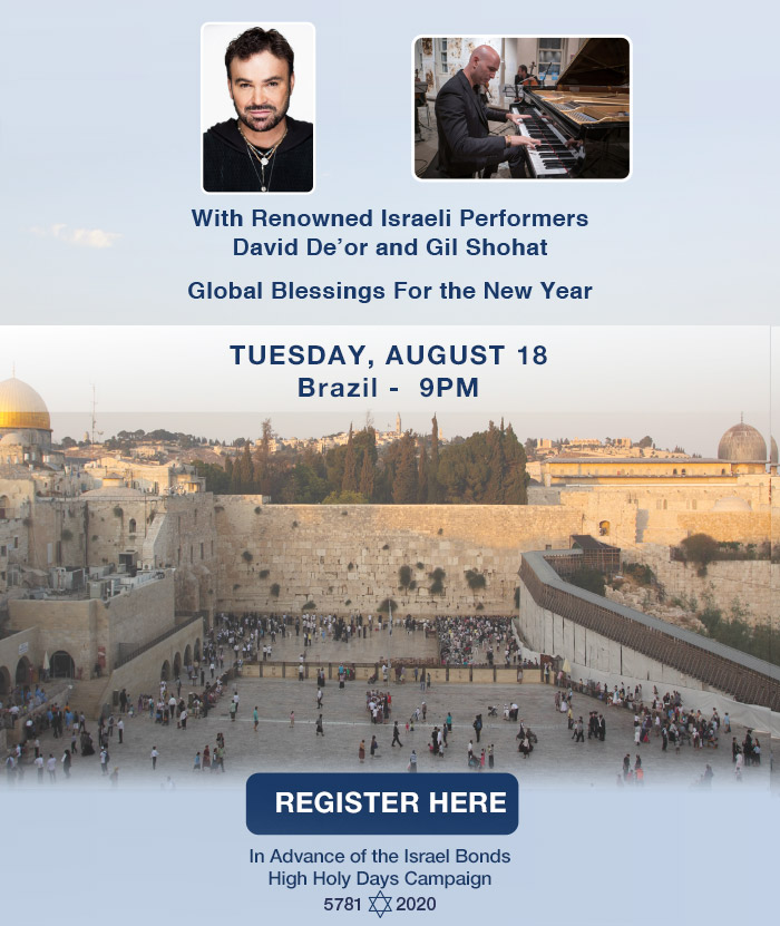 ISRAEL BONDS proudly invites you to a Spectacular International Celebration of Heritage and Unity - featuring Prime Minister Benjamin Netanyahu, Ambassador Ron Dermer With Renowned Israeli Performers David De’or and Gil Shohat - 18 August 2020